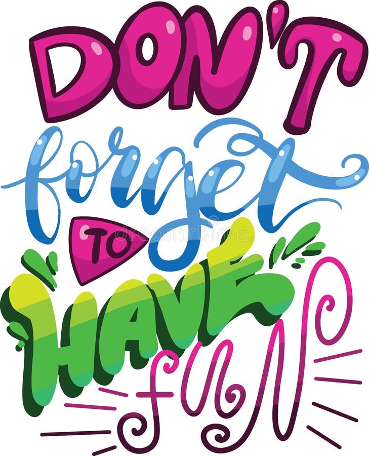 Don`t forget to have fun. Hand Lettered Quote. Cute morden Calligraphy in pop colors