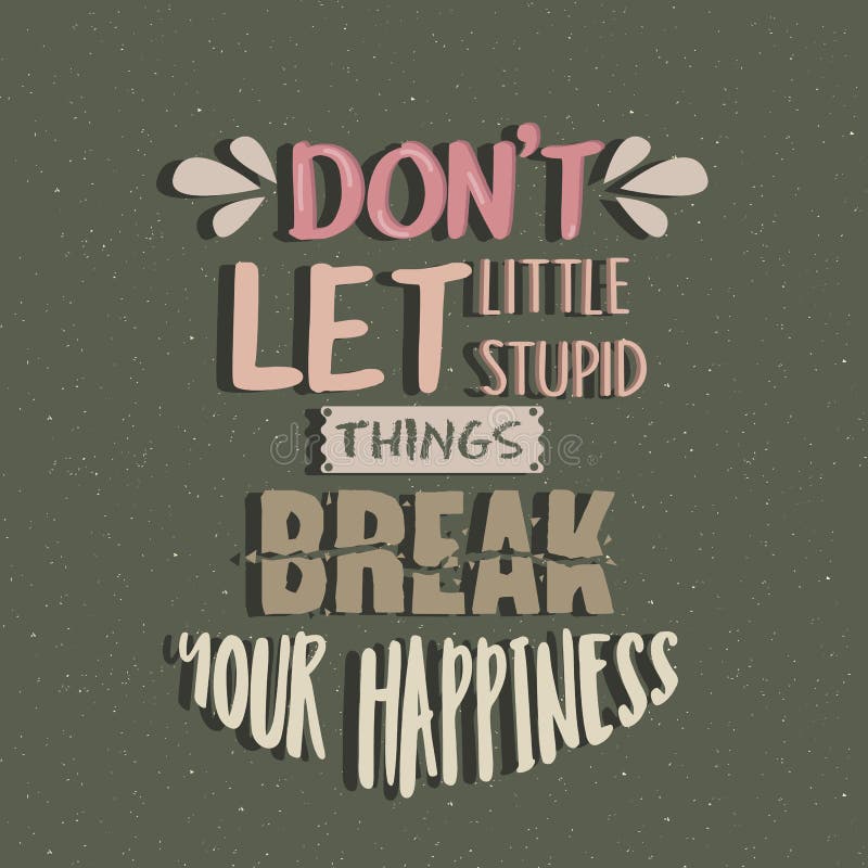 Don t let little stupid things break your happiness quotes poster motivation text concept