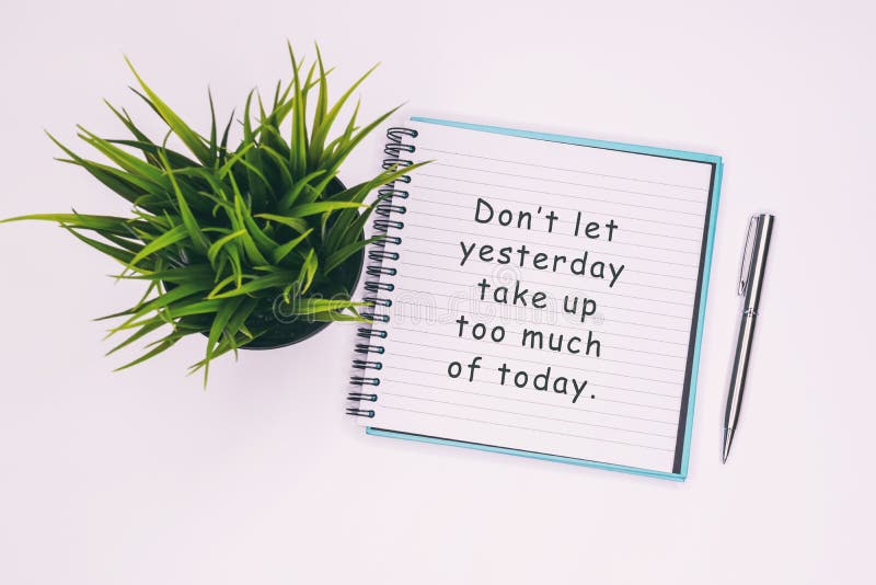 Don`t let yesterday take up too much of today - Inspiration quotes