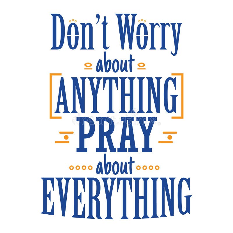 Don T Worry about Anything Pray about Everything , Religions Lettering