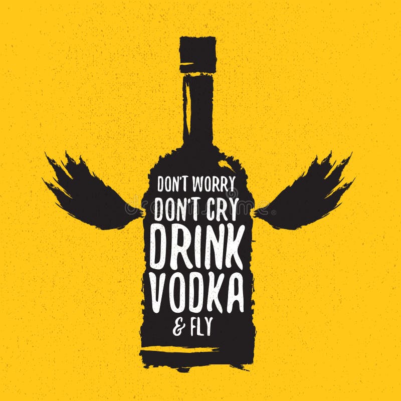 Dont Worry Dont Cry Drink VODKA and Fly Slogan. Funny Quotes about Vodka  with Glass Bottle for Print on Tee or Poster. Stock Vector - Illustration  of hipster, drink: 127608005