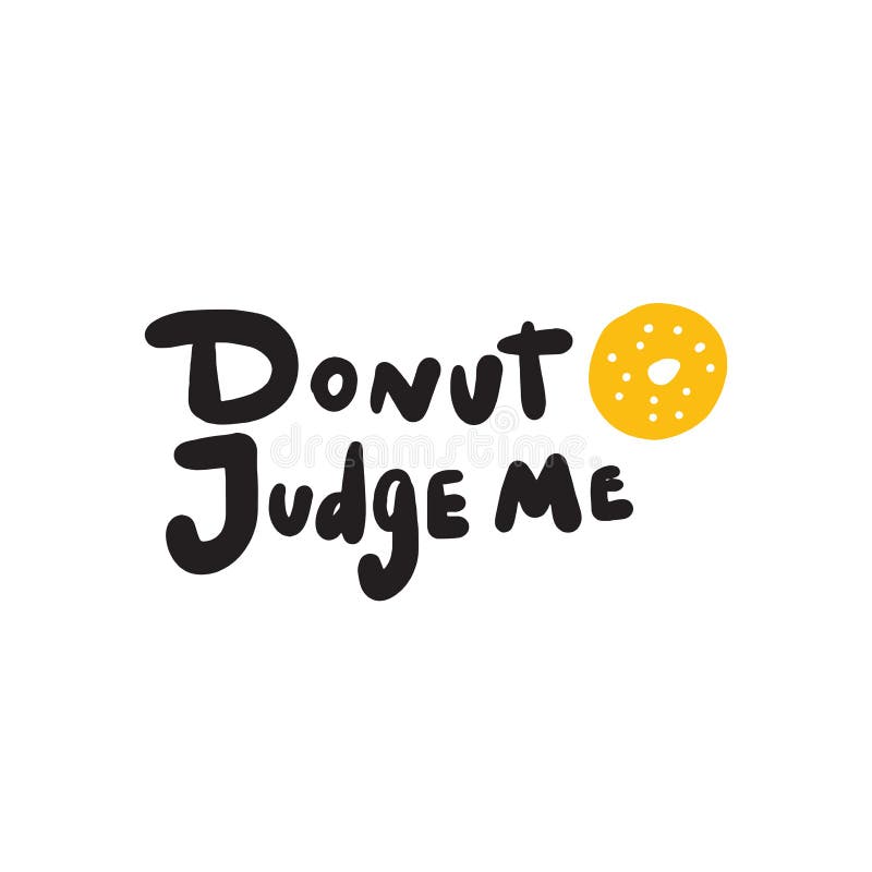 Donut Judge Me. Funny Lettering Quote and Illustration of Donut. Wordplay  Stock Vector - Illustration of menu, pattern: 138427384