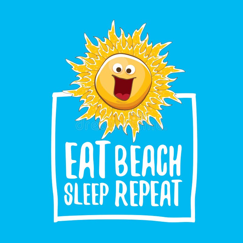 Eat sleep beach repeat vector illustration or summer poster. vector funky sun character with funny slogan for print on stock illustration Eat sleep beach repeat vector illustration or summer poster. vector funky sun character with funny slogan for print on stock illustration
