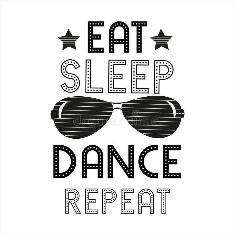 Eat sleep dance repeat saying, text, with sunglasses and stars