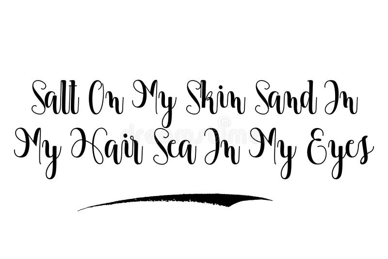 Salt On My Skin Sand In My Hair Sea In My Eyes Elegant Typography Lettering Text Vector Design Quote