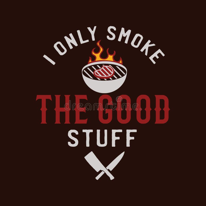 Emblème de barbecue vecteur conception barbecue modèle de logo imprimé pour t-shirt. je ne fume que les bons trucs. stock