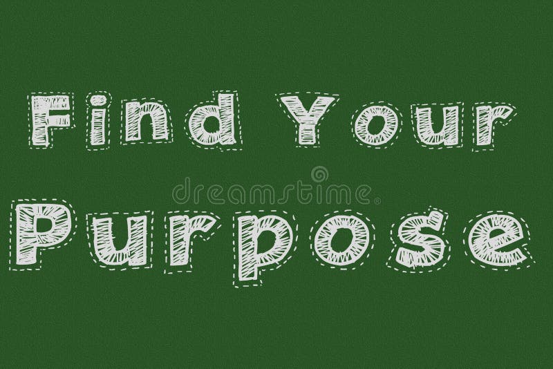 Motivational concept, chalk board writing, find your purpose words written on blackboard over textured wall, chalkboard typography. Motivational concept, chalk board writing, find your purpose words written on blackboard over textured wall, chalkboard typography