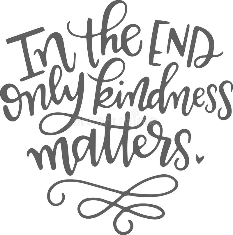 In the End only Kindness Matters Inspirational Quotes Stock Vector - Illustration of idea, doubt