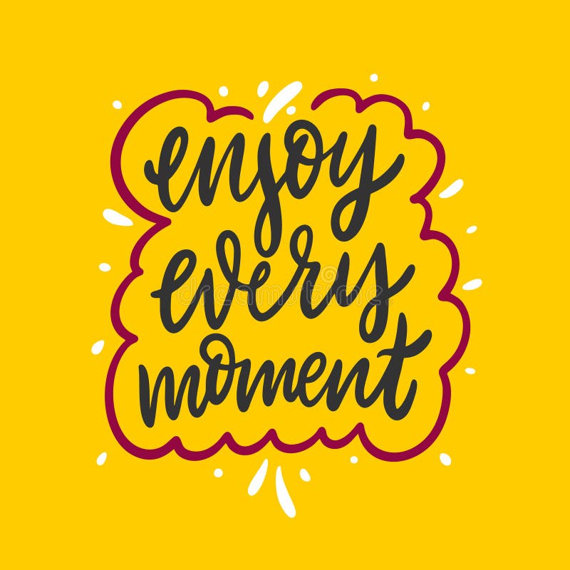 Enjoy Every Moment. Hand Drawn Vector Lettering. Motivational ...