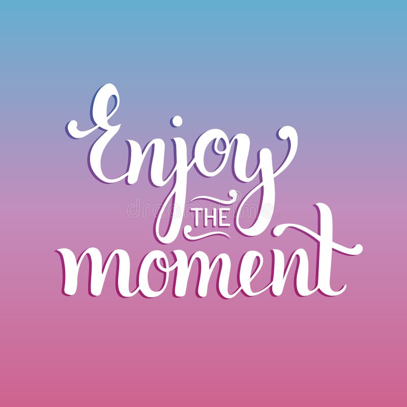 Enjoy the Moment Hand Lettering Motivational Quote. Vector ...