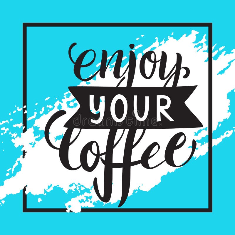 Enjoy Your Coffee Lettering. Modern Handwritten Poster Stock Vector