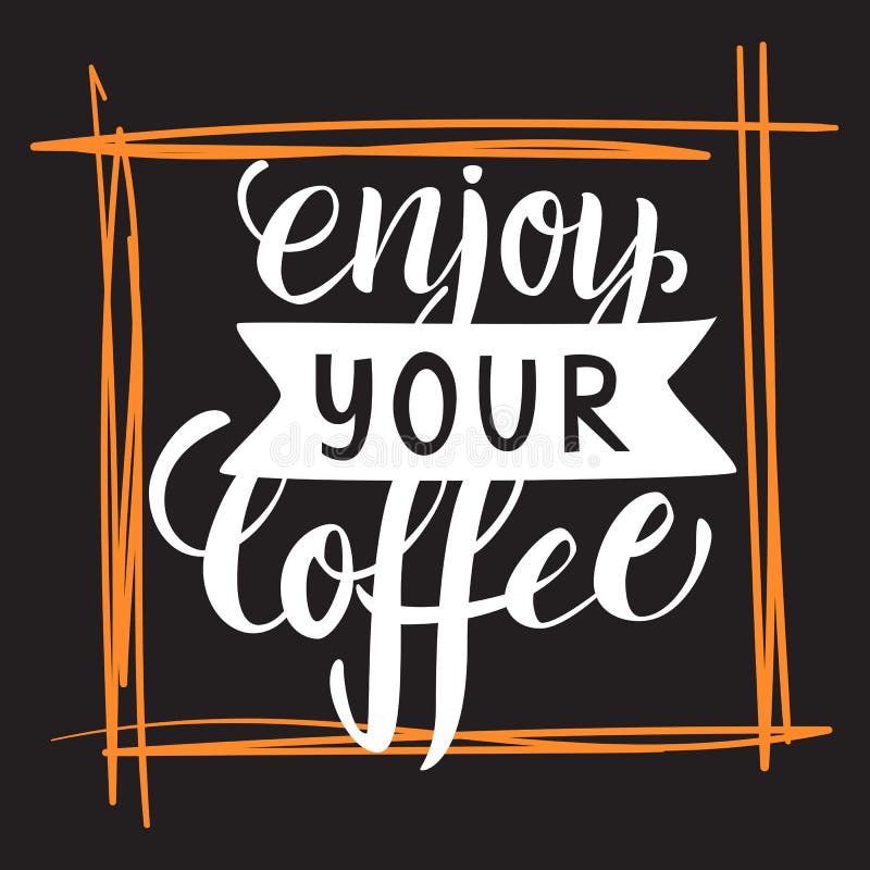 Enjoy Your Coffee Lettering. Modern Handwritten Poster Stock Vector