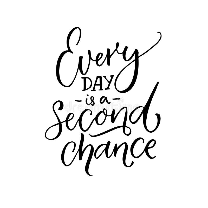 Every Day is a Second Chance. Inspirational Quote about Life. Black  Calligraphy Isolated on White Background. Stock Vector - Illustration of  dream, quote: 112228321