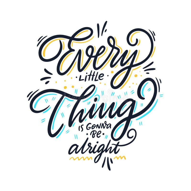 Positive Everything Is Gonna Be Alright Quotes Every Little Thing Is Gonna Be Alright. Hand Drawn Vector Lettering Stock Illustration - Illustration Of Design, Doodle: 143774448 Positive Everything Is Gonna Be Alright Quotes Every Little Thing Is Gonna Be Alright. Hand Drawn Vector Lettering Stock Illustration - Illustration Of Design, Doodle: 143774448