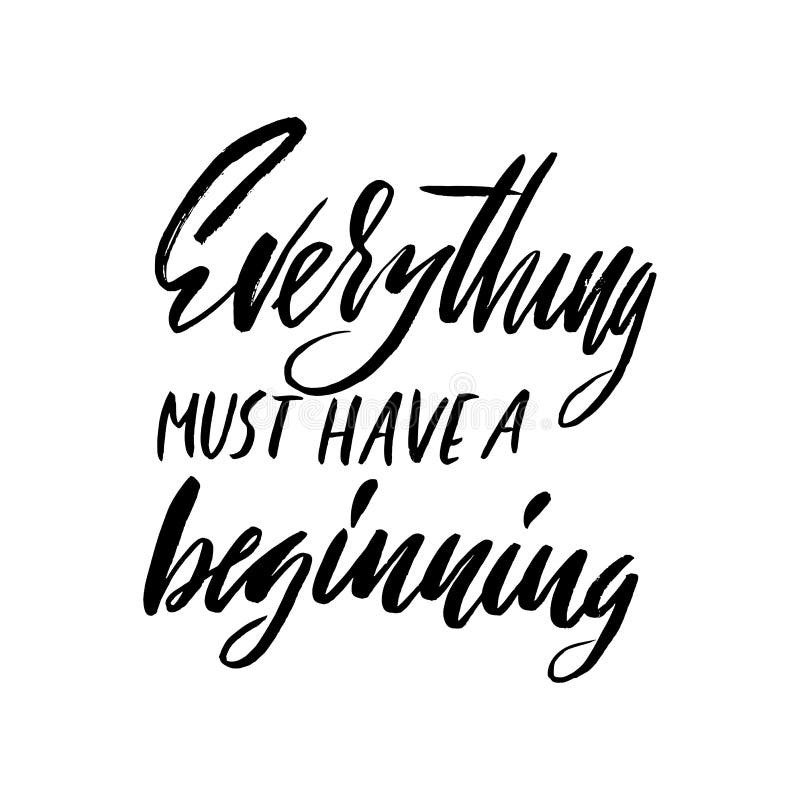 Everything must have a beginning. Hand drawn lettering proverb. Vector typography design. Handwritten inscription. royalty free illustration Everything must have a beginning. Hand drawn lettering proverb. Vector typography design. Handwritten inscription. royalty free illustration