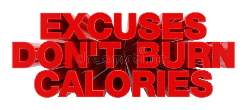 EXCUSES DON`T BURN CALORIES red word on white background illustration 3D rendering royalty free illustration EXCUSES DON`T BURN CALORIES red word on white background illustration 3D rendering royalty free illustration