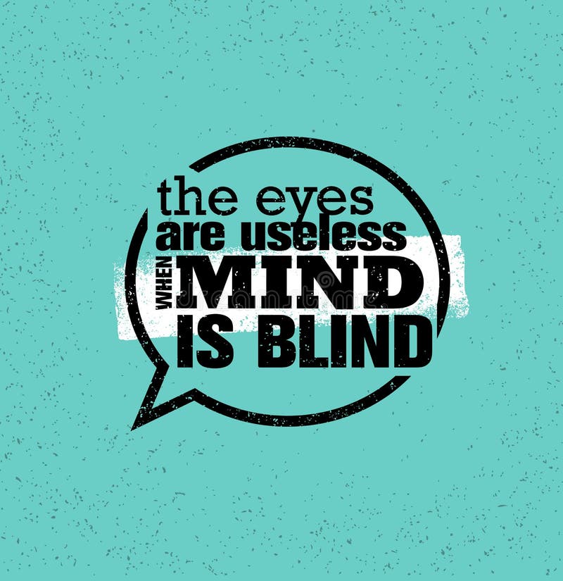 The Eyes are Useless when the Mind is Blind. Premium Motivational Quote