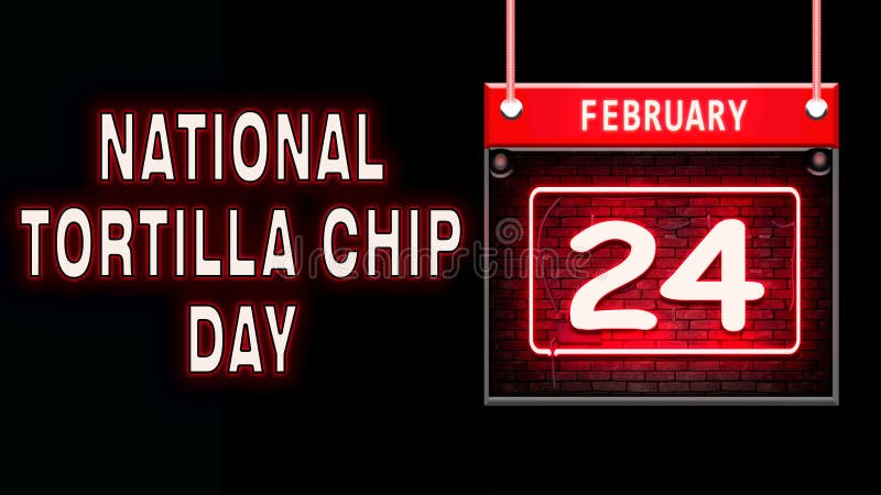 24 February, National Tortilla Chip Day, Neon Text Effect on Black ...