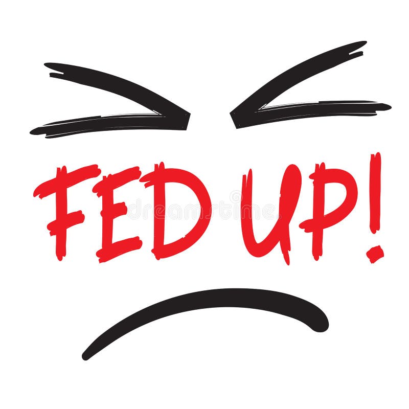 Fed Up Stock Illustrations 214 Fed Up Stock Illustrations Vectors fed-up-stock-illustrations-214-fed-up-stock-illustrations-vectors