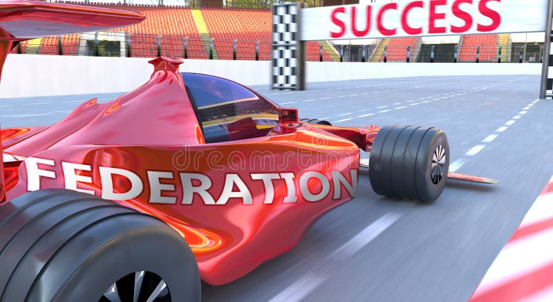 Federation and success - pictured as word Federation and a f1 car, to symbolize that Federation can help achieving success and prosperity in life and business, 3d illustration. Federation and success - pictured as word Federation and a f1 car, to symbolize that Federation can help achieving success and prosperity in life and business, 3d illustration.