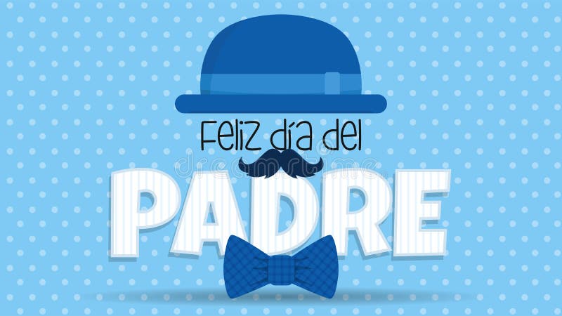 Feliz Dia Del Padre Greeting Card - Happy Fathers Day in Spanish Language -  Blue Hat on White Letters Adorned with Mustache and Stock Vector -  Illustration of blue, color: 187401241