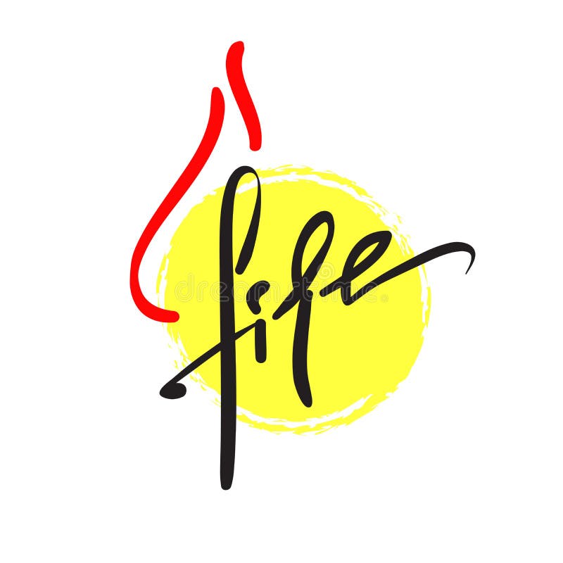 Fire - simple inspire and motivational quote. Hand drawn beautiful lettering. Print for inspirational poster, t-shirt, bag, cups, royalty free illustration Fire - simple inspire and motivational quote. Hand drawn beautiful lettering. Print for inspirational poster, t-shirt, bag, cups, royalty free illustration