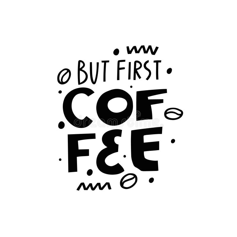 But First Coffee. Black color hand drawn lettering phrase. vector illustration