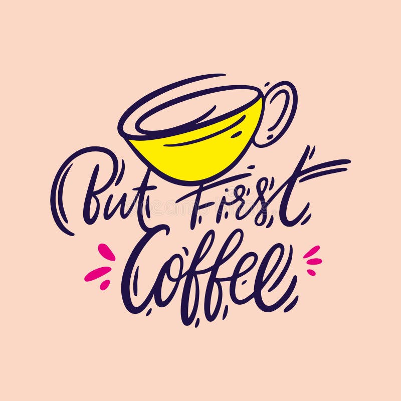 But first coffee. Hand drawn vector lettering quote. Isolated on background royalty free illustration