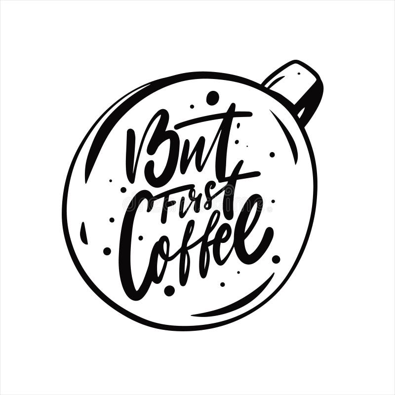 But First Coffee phrase. Hand drawn black color lettering. vector illustration