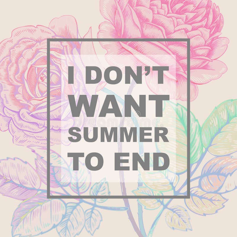 Floral lettering. stock illustration. Illustration of inspirational I Don T Want Summer To End