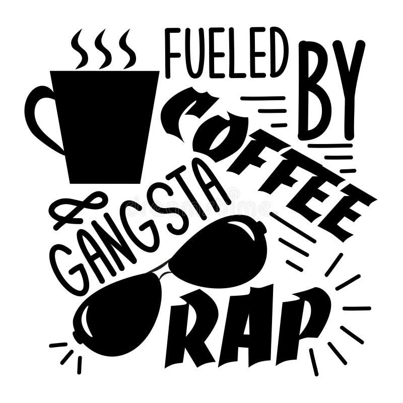 Download Fueled By Coffee & Gangsta Rap. Funny Saying With Coffee Cup, And Sunglasses Silhouette. Stock ...