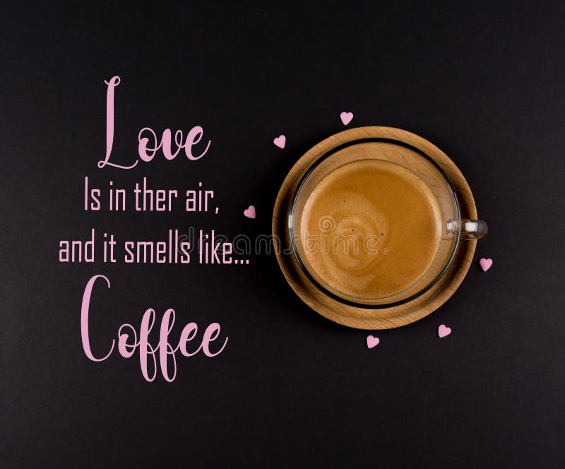 Funny Coffee Memes, `Love Is In The Air, And It Smells Like Coffee` Stock  Photo - Image Of Quotes, Inspirational: 135633626