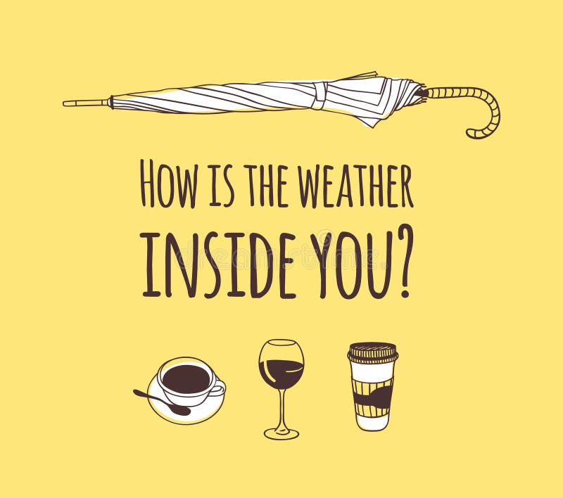 Funny Quote about Weather HOW is the WEATHER INSIDE YOU. Hand Drawn Illustration Umbrella, Drinks and Text. Creative Ink Art Work Stock Illustration - Illustration of clip, collection: 168788354 Funny Quote about Weather HOW is the WEATHER INSIDE YOU. Hand Drawn Illustration Umbrella, Drinks and Text. Creative Ink Art Work Stock Illustration - Illustration of clip, collection: 168788354