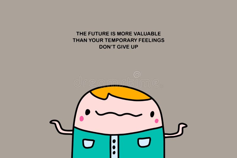The Future is More Valuable Than Your Temporary Feelings Do Not Give Up  Hand Drawn Vector Illustration Motivation in Cartoon Comic Stock  Illustration - Illustration of drawing, future: 174307530