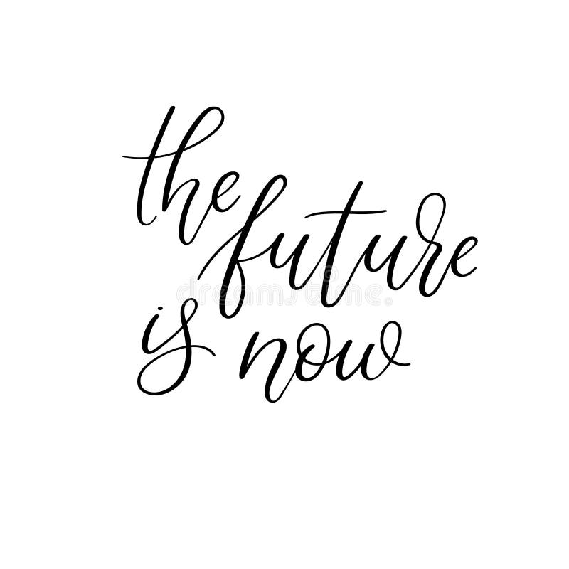 The Future Is Now Hand Lettering Inscription Modern Calligraphy Stock Vector Illustration Of Motivational Handdrawn
