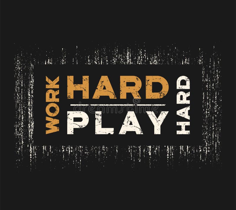 Work hard play hard t-shirt and apparel design with grunge effect and textured lettering. Vector print, typography, poster, emblem. Work hard play hard t-shirt and apparel design with grunge effect and textured lettering. Vector print, typography, poster, emblem.