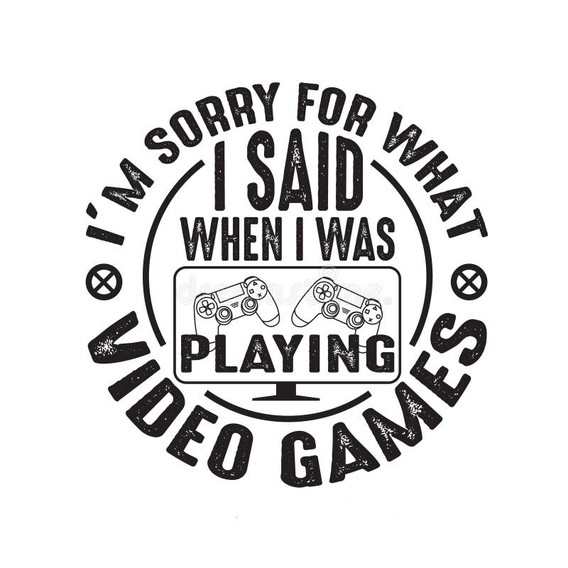Gamer citeert en slogan goed voor tee. het spijt me voor wat ik zei toen ik videospelletjes speelde .