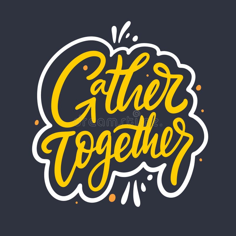 Gather Together Hand Drawn Vector Lettering. Isolated on Black Background  Stock Vector - Illustration of inscription, phrase: 164608649