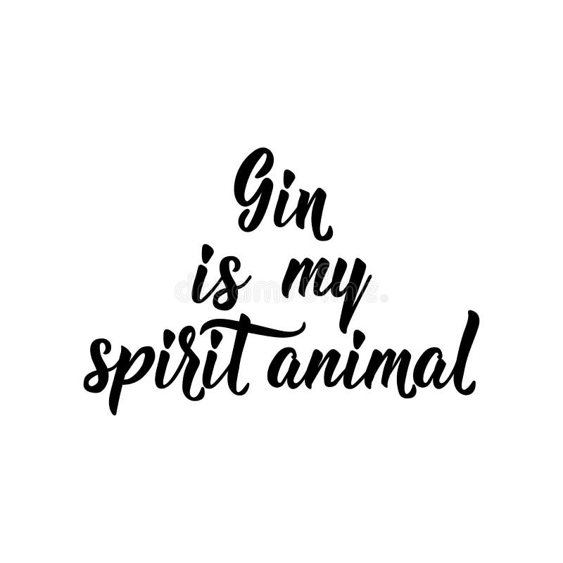 Gin is My Spirit Animal. Lettering. Calligraphy Vector Illustration Stock Illustration - Illustration of exercise, lettering: 163333988 Gin is My Spirit Animal. Lettering. Calligraphy Vector Illustration Stock Illustration - Illustration of exercise, lettering: 163333988
