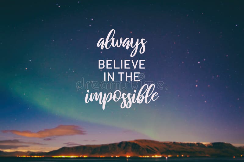 Glauben Sie immer an das unmögliche