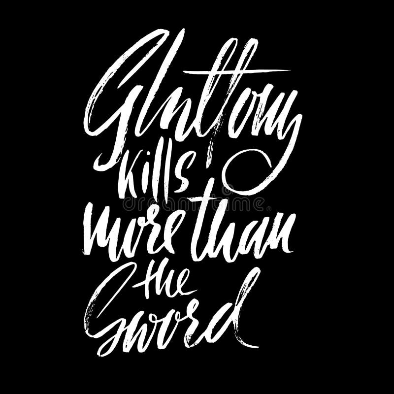 It Kills More Than The Sword Gluttony Kills More Than The Sword. Hand Drawn Lettering Proverb