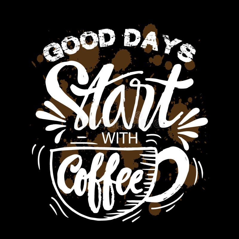 Good Days Start with Coffee. Printable Text Stock Vector - Illustration ...