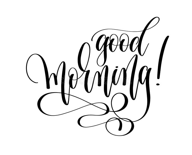 Good Morning To You Black and White Handwritten Lettering Inscription ...