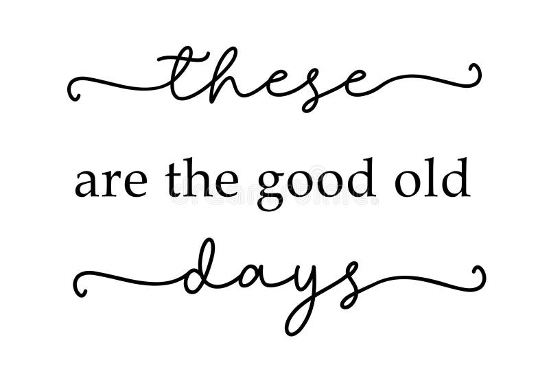 The Good Old Days Quote Poster