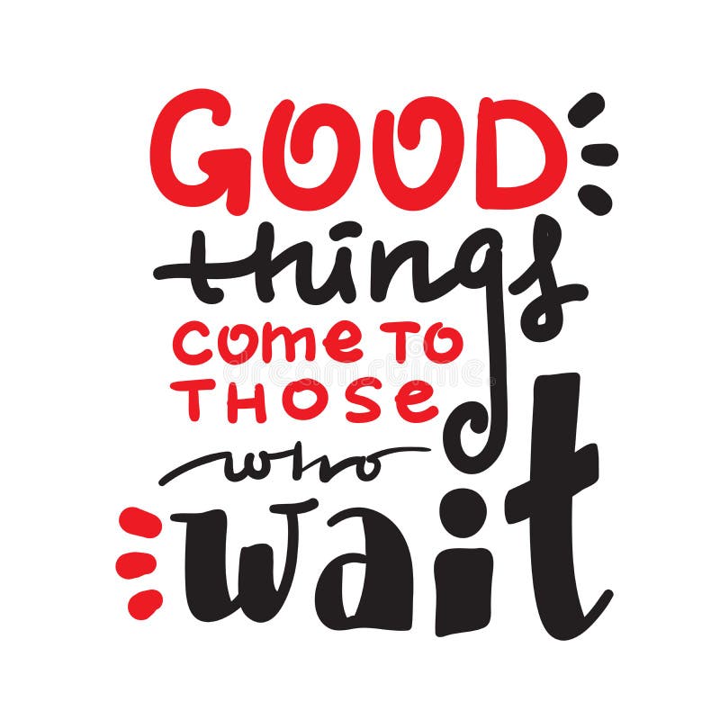 Good Things Come To those Who Wait - Inspire and Motivational Quote ...