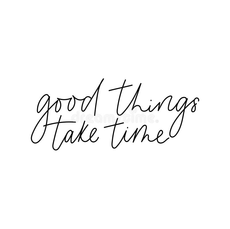 Good Things Take Time Inspirational Lettering Card. Trendy Motivational  Print for Greeting Cards, Posters, Textile Etc Stock Vector - Illustration  of banner, message: 149814742