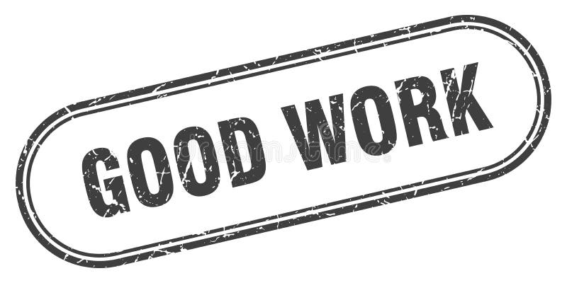 Good work stamp. rounded grunge textured sign. Label stock illustration