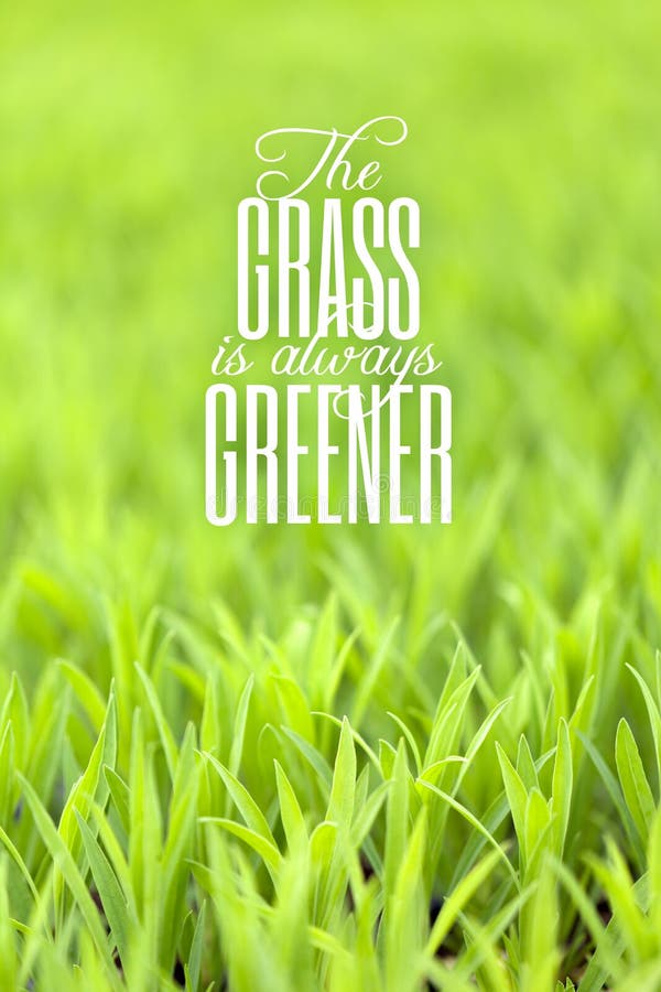 Grass is Always Greener Quote