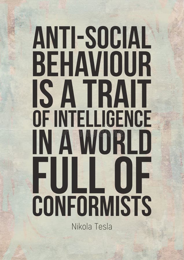 Poster quote. Anti-social behaviour is a trait of intelligence in a world full of conformists. Nikola Tesla. Poster quote. Anti-social behaviour is a trait of intelligence in a world full of conformists. Nikola Tesla