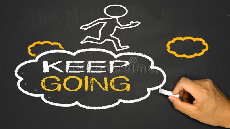 keep going concept on chalkboard background. keep going concept on chalkboard background